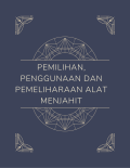 Pemilihan, Penggunaan dan Pemeliharaan Alat Menjahit