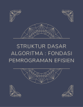 Struktur Dasar Algoritma : Fondasi Pemrograman Efisien