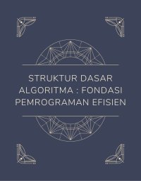Struktur Dasar Algoritma : Fondasi Pemrograman Efisien Image of Struktur Dasar Algoritma : Fondasi Pemrograman Efisien